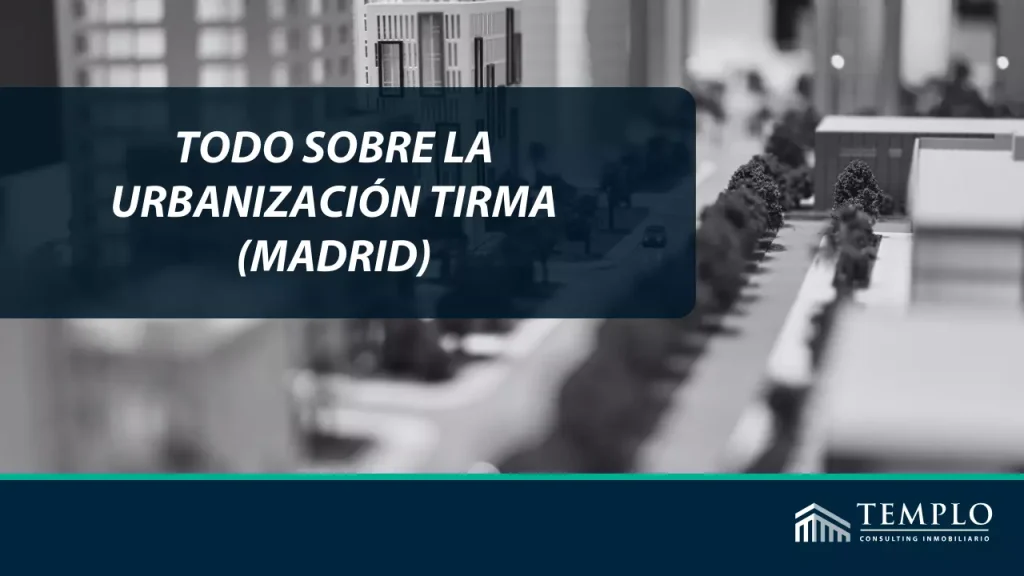 Todo sobre la Urbanización TIRMA (Madrid)