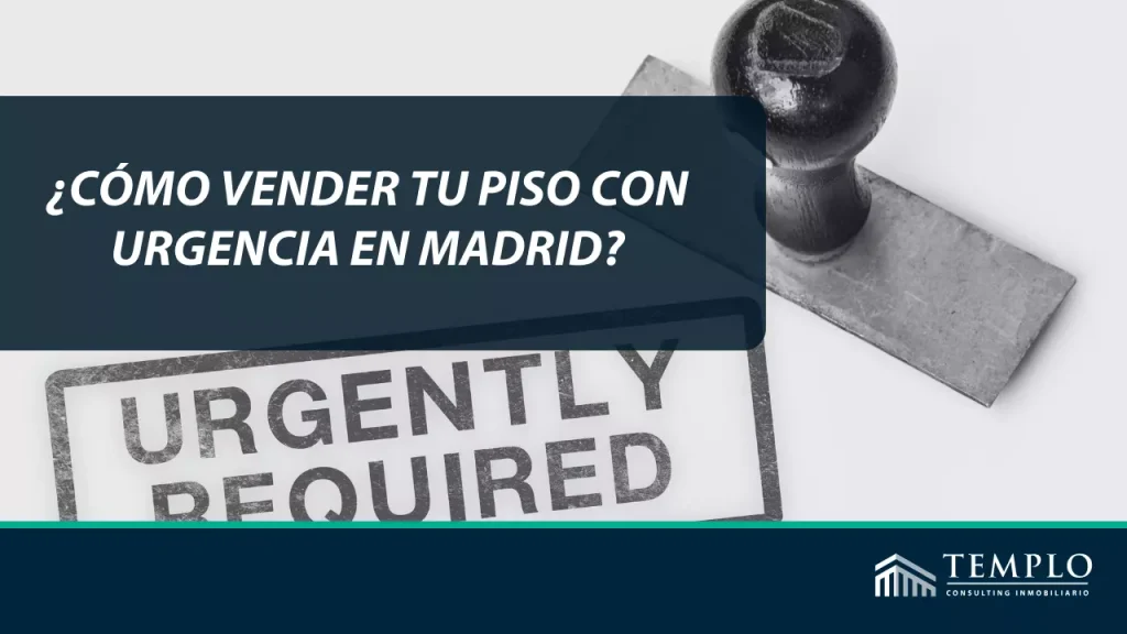 ¿Cómo vender tu piso con urgencia en Madrid?