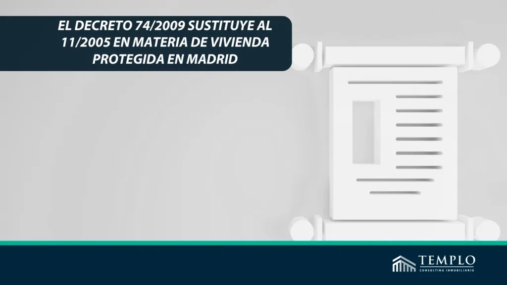 El Decreto 74/2009 reemplaza al Decreto 11/2005 en lo referente a la regulación de la vivienda protegida en la Comunidad de Madrid.
