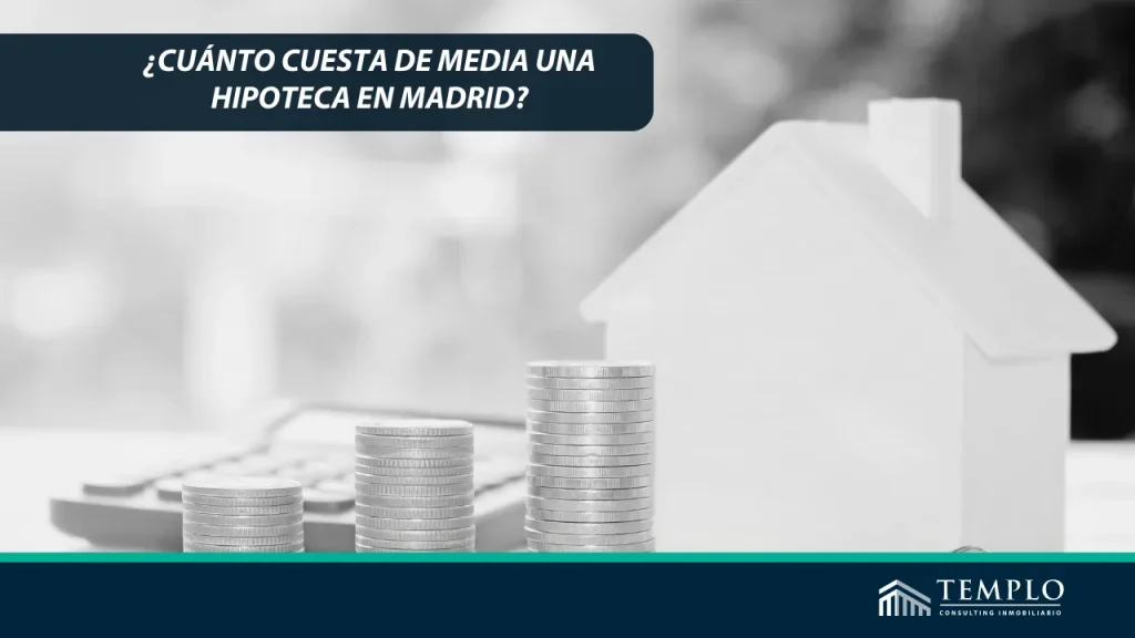 Descubre el costo promedio de una hipoteca en Madrid.